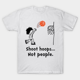 Shoot Hoops Not People T-shirt Funny Basketball T-Shirt